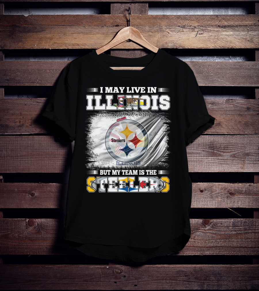 I May Live In Illinois But My Team Is The Steelers T-Shirt