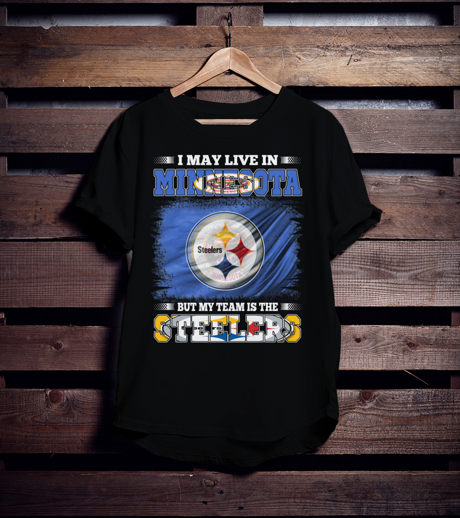 I May Live In Minnesota But My Team Is The Steelers Minnesota Steelers T-Shirt