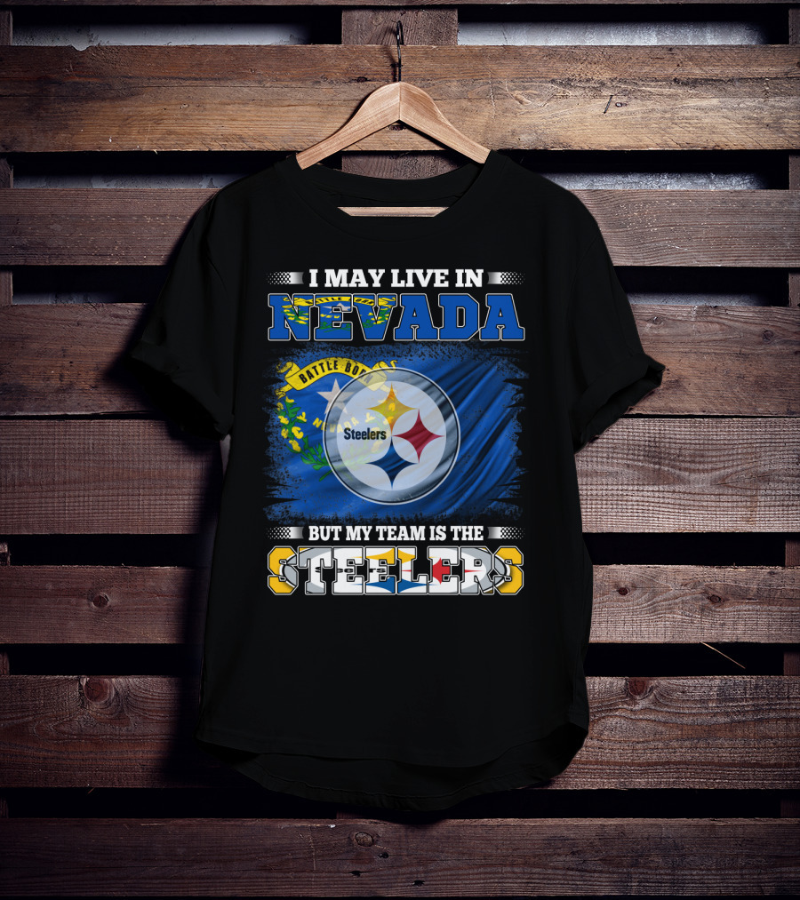 I May Live In Nevada But My Team Is The Steelers Battle Born Flag T-Shirt