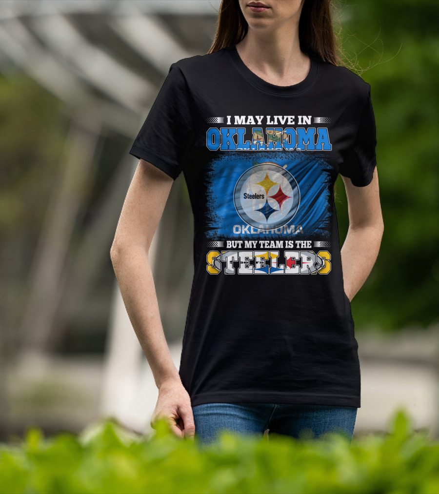 I May Live In Oklahoma But My Team Is The Steelers Football Fan T-Shirt