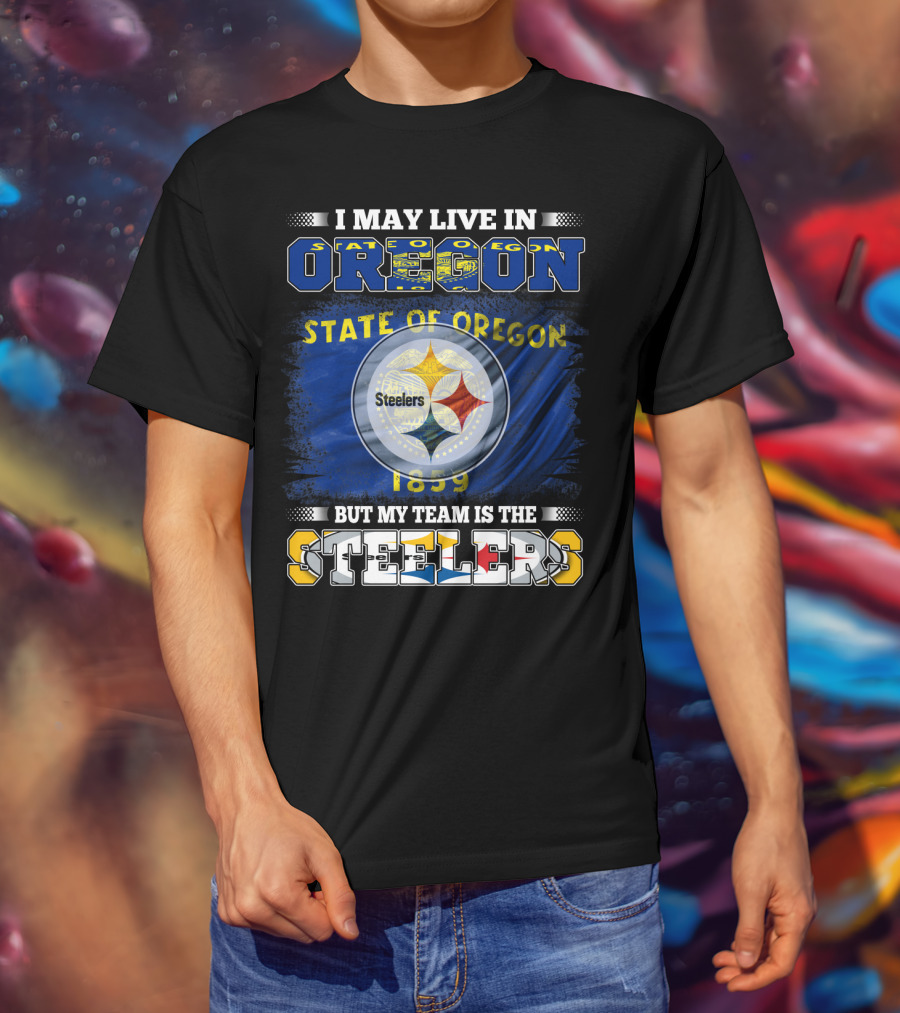 I May Live In Oregon But My Team Is The Steelers State Of Oregon 1859 T-Shirt