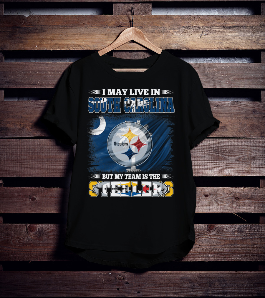 I May Live In South Carolina But My Team Is The Steelers T-Shirt
