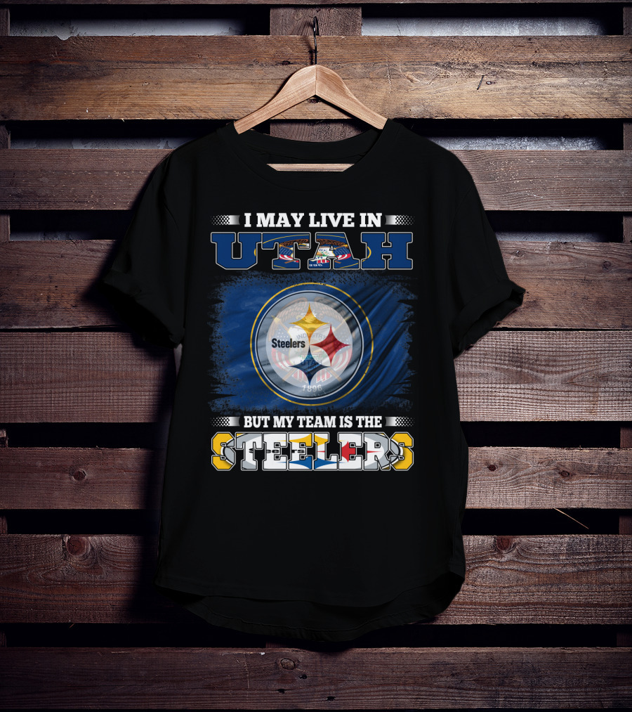 I May Live In Utah But My Team Is The Steelers T-Shirt