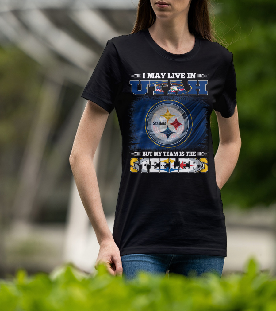 I May Live In Utah But My Team Is The Steelers T-Shirt
