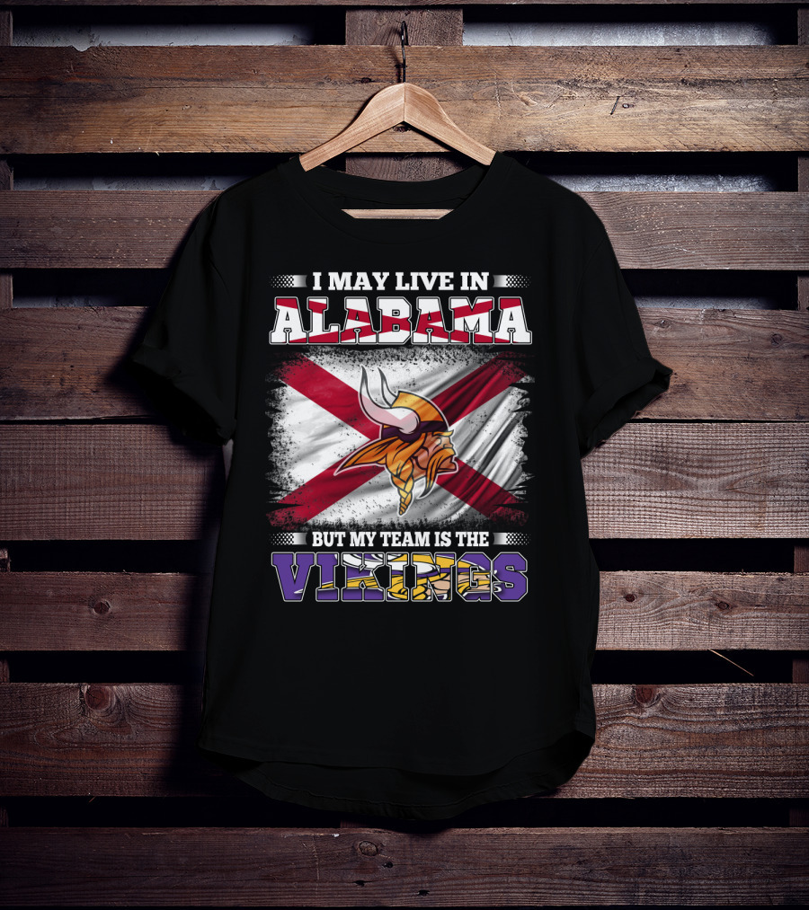 I May Live In Alabama But My Team Is The Vikings Flag T-Shirt