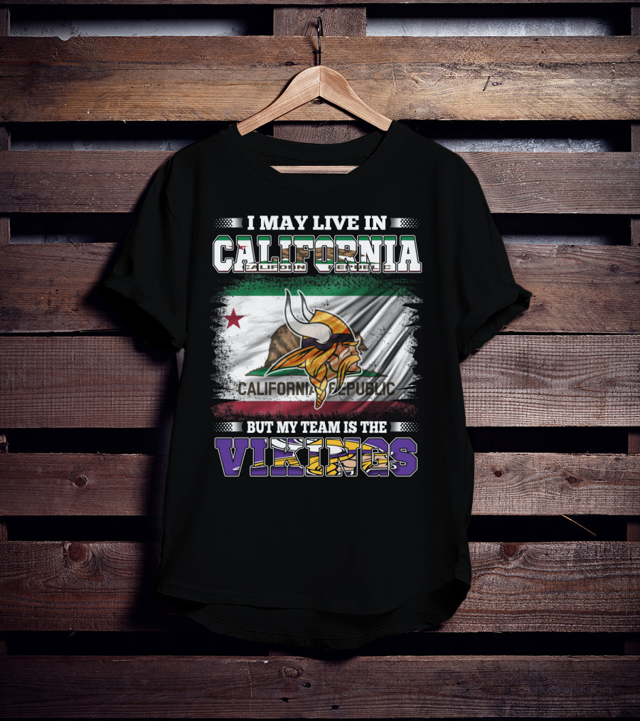 I May Live In California But My Team Is The Vikings California Republic Flag T-Shirt
