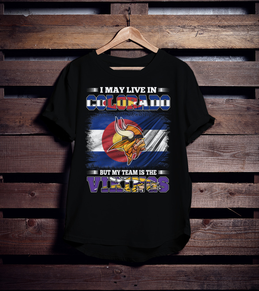 I May Live In Colorado But My Team Is The Vikings With Colorado Flag And Viking Mascot T-Shirt