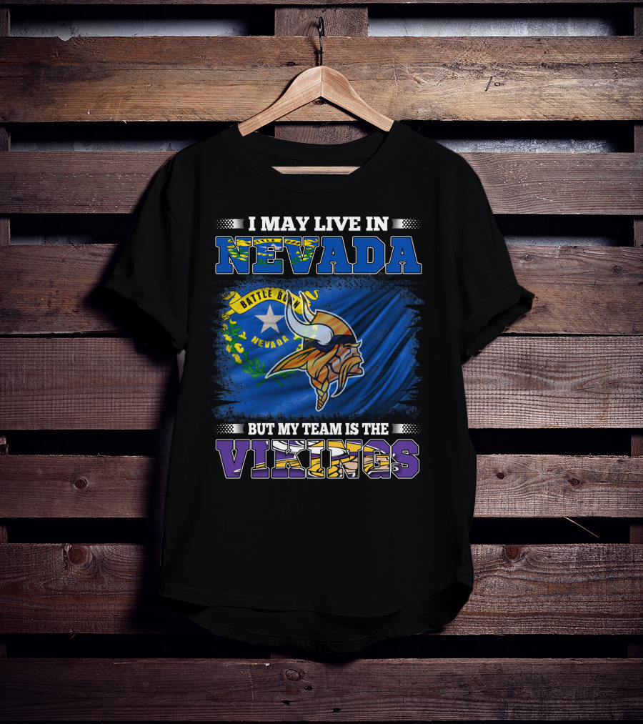 I May Live In Nevada Battle Born Flag But My Team Is The Vikings T-Shirt