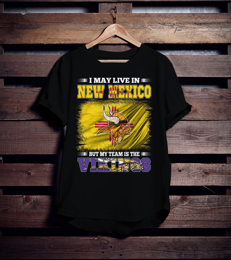 I May Live In New Mexico But My Team Is The Vikings T-Shirt