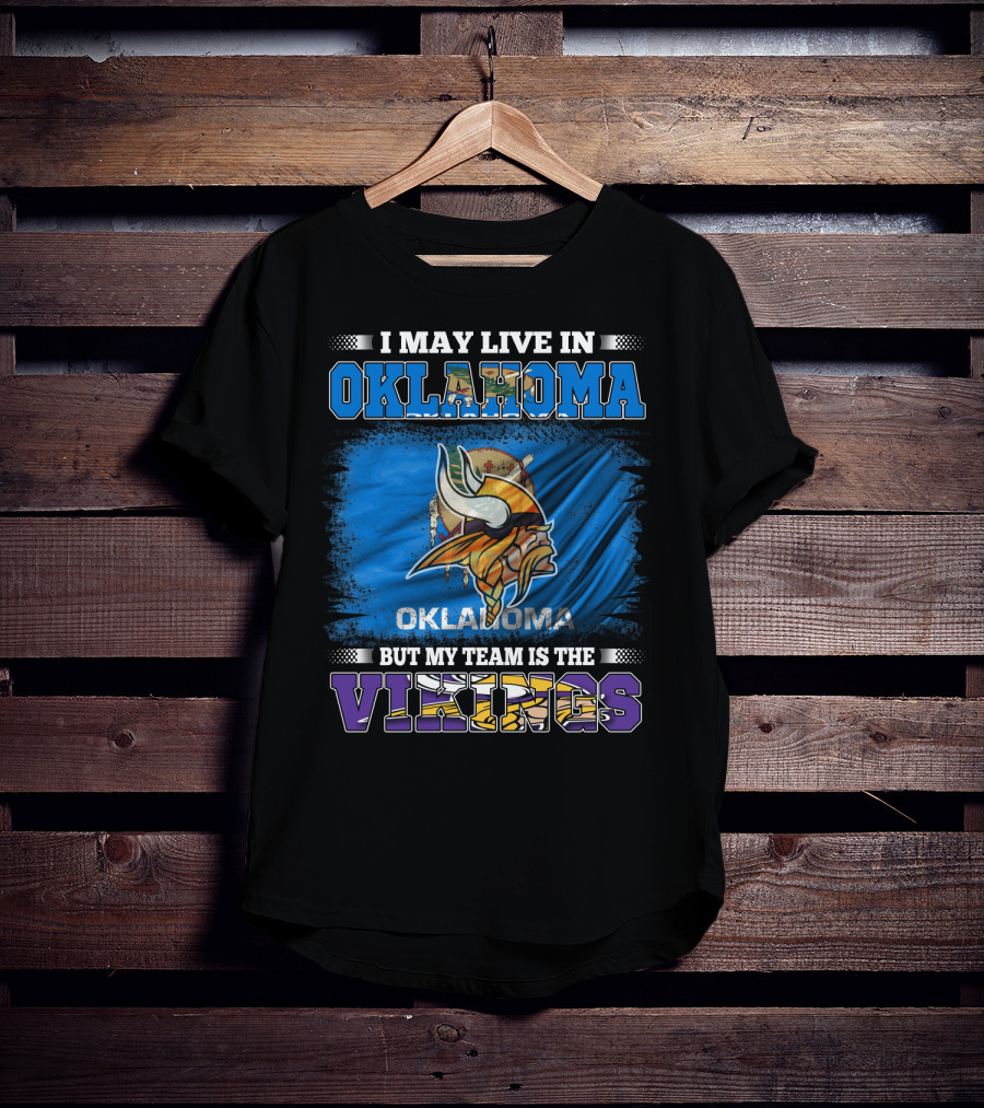 I May Live In Oklahoma But My Team Is The Vikings T-Shirt