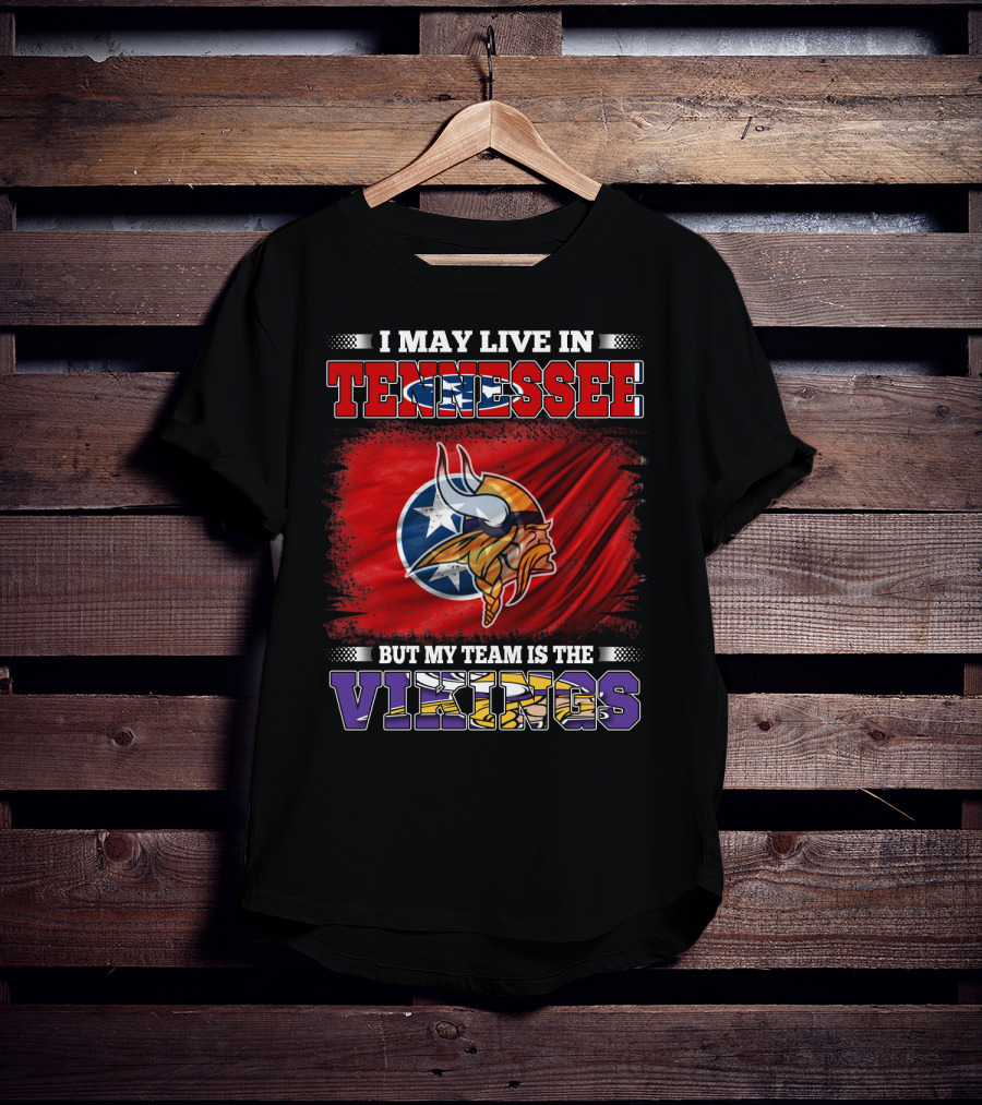 I May Live In Tennessee But My Team Is The Vikings With Tennessee Flag And Viking Helmet T-Shirt