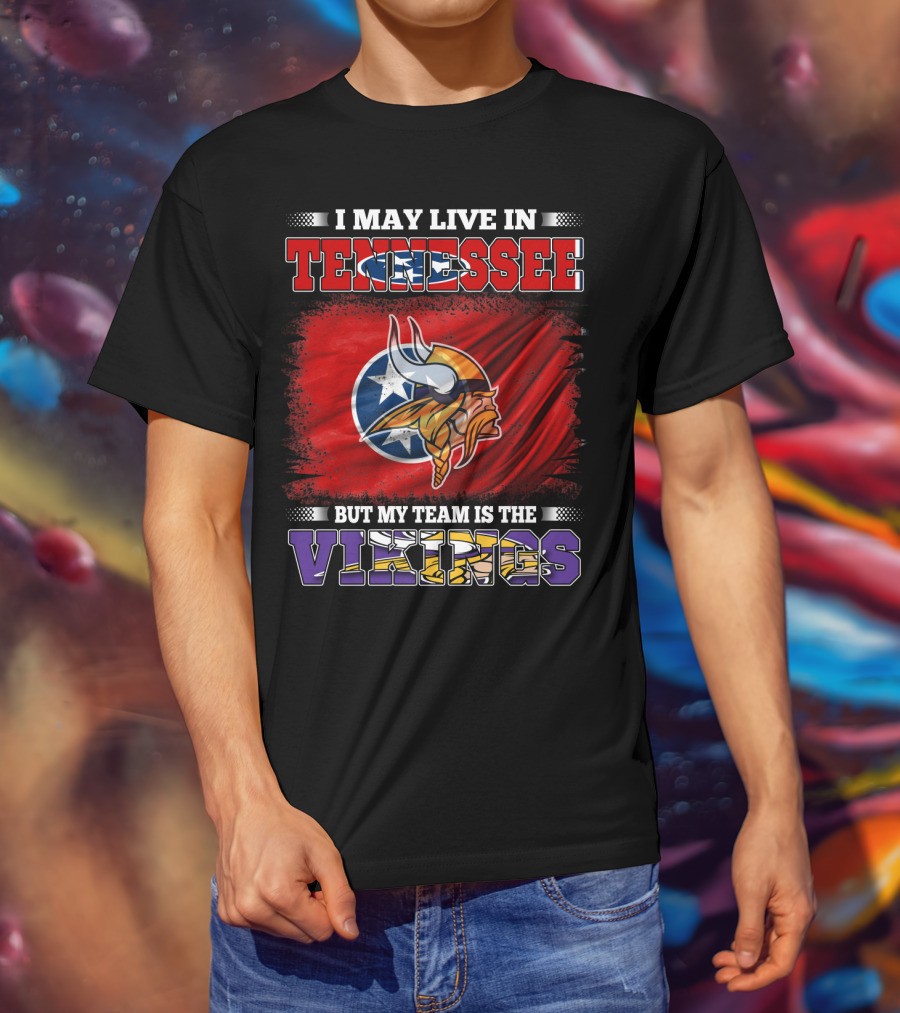 I May Live In Tennessee But My Team Is The Vikings With Tennessee Flag And Viking Helmet T-Shirt