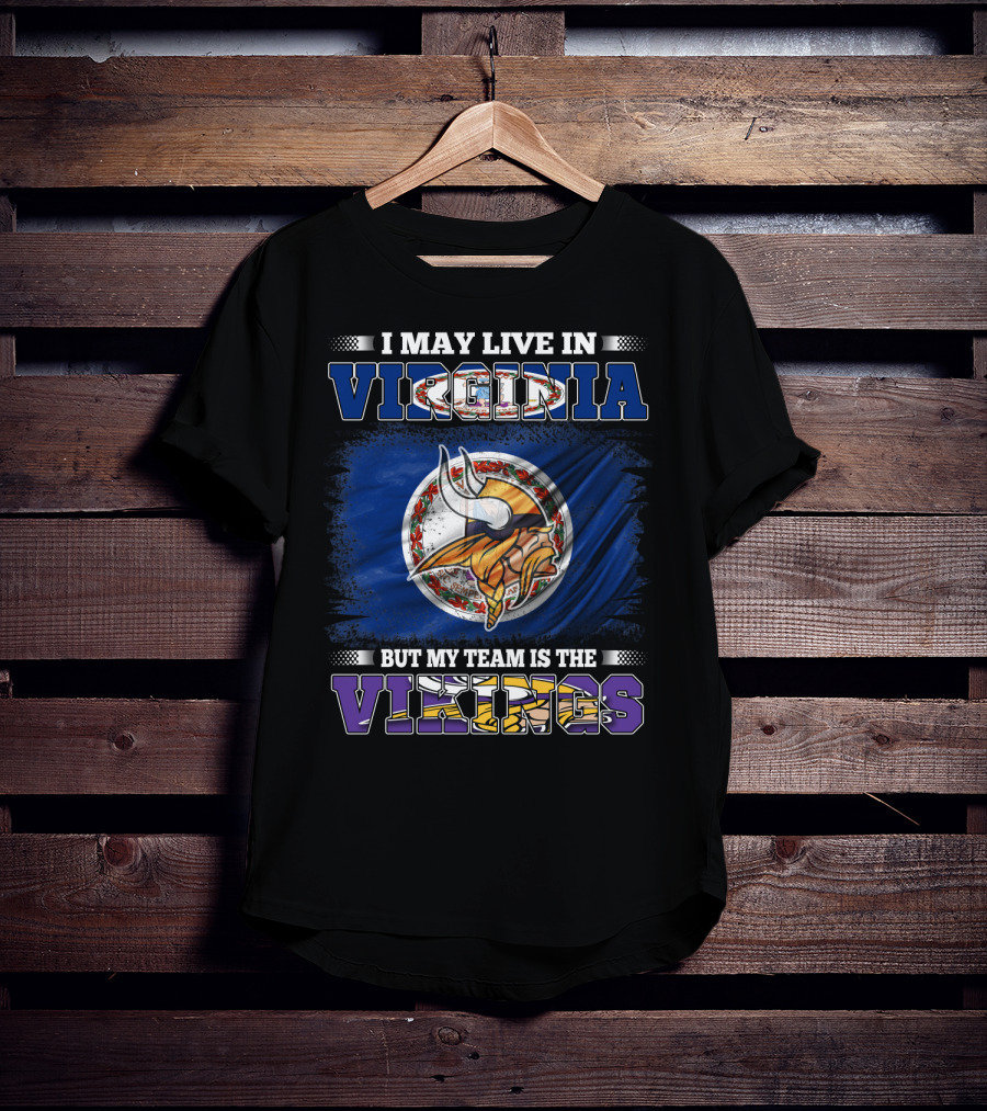 I May Live In Virginia But My Team Is The Vikings T-Shirt