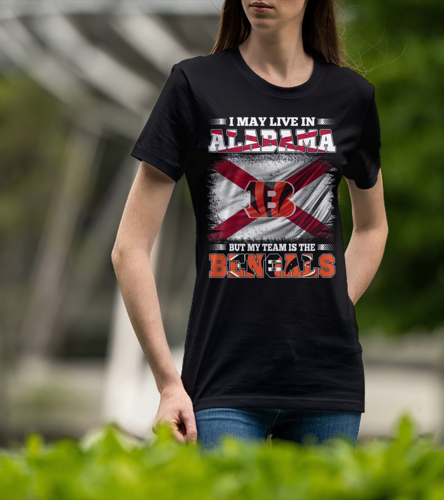 I May Live In Alabama But My Team Is The Bengals T-Shirt