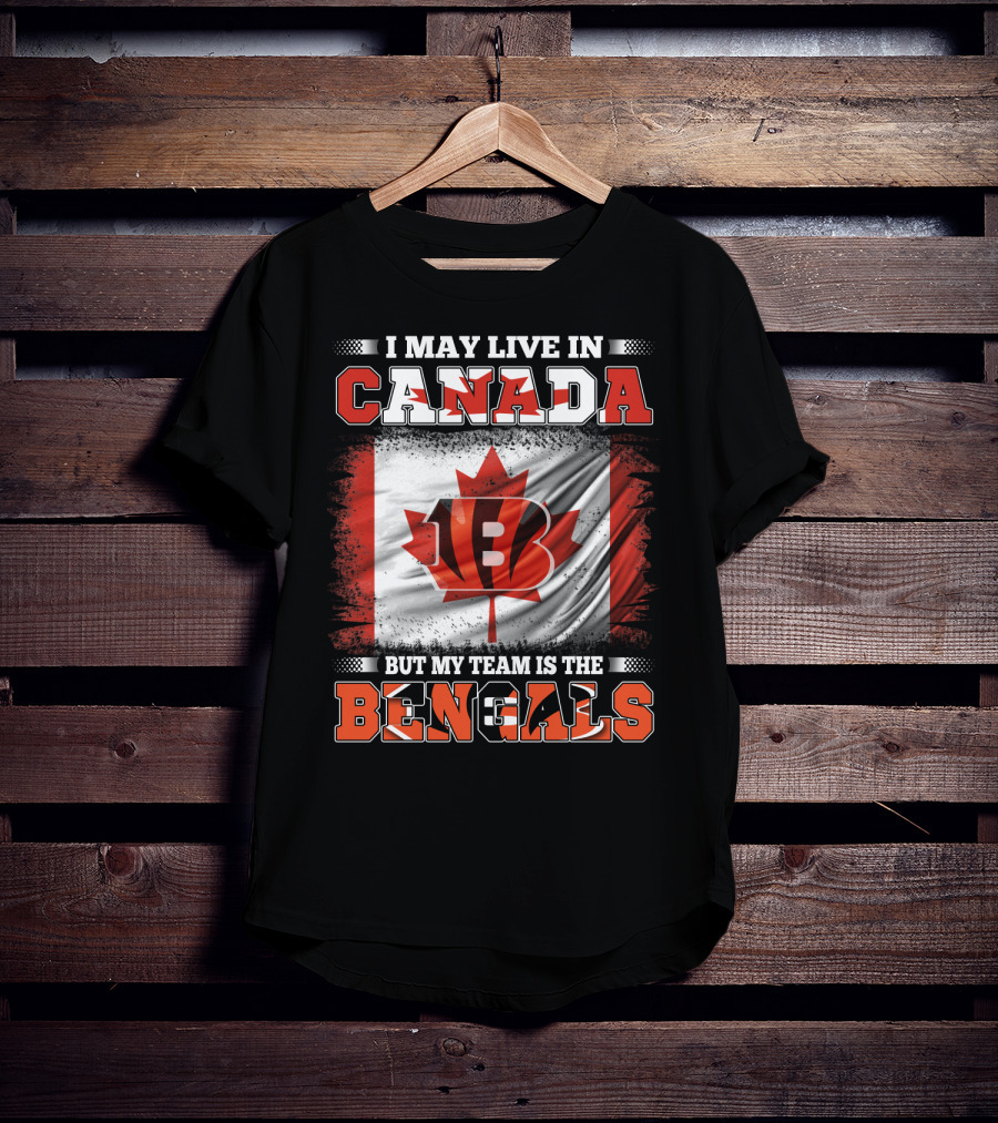 I May Live In Canada But My Team Is The Bengals T-Shirt