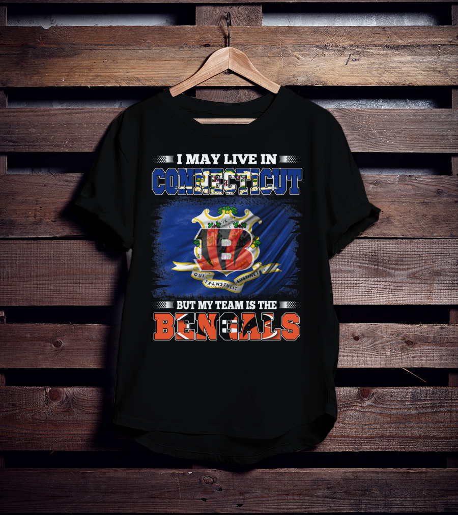 I May Live In Connecticut But My Team Is The Bengals Loyal Fan T-Shirt