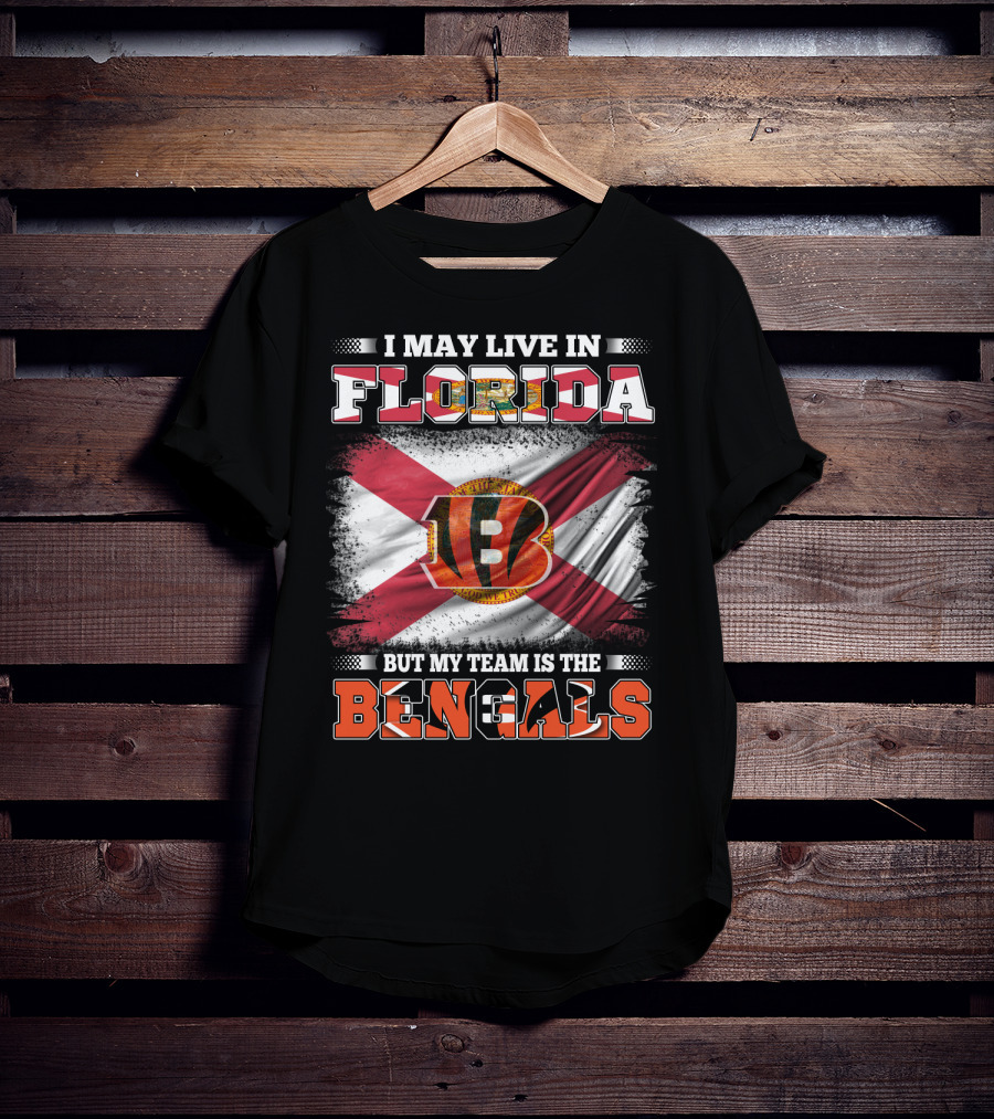 I May Live In Florida But My Team Is The Bengals T-Shirt