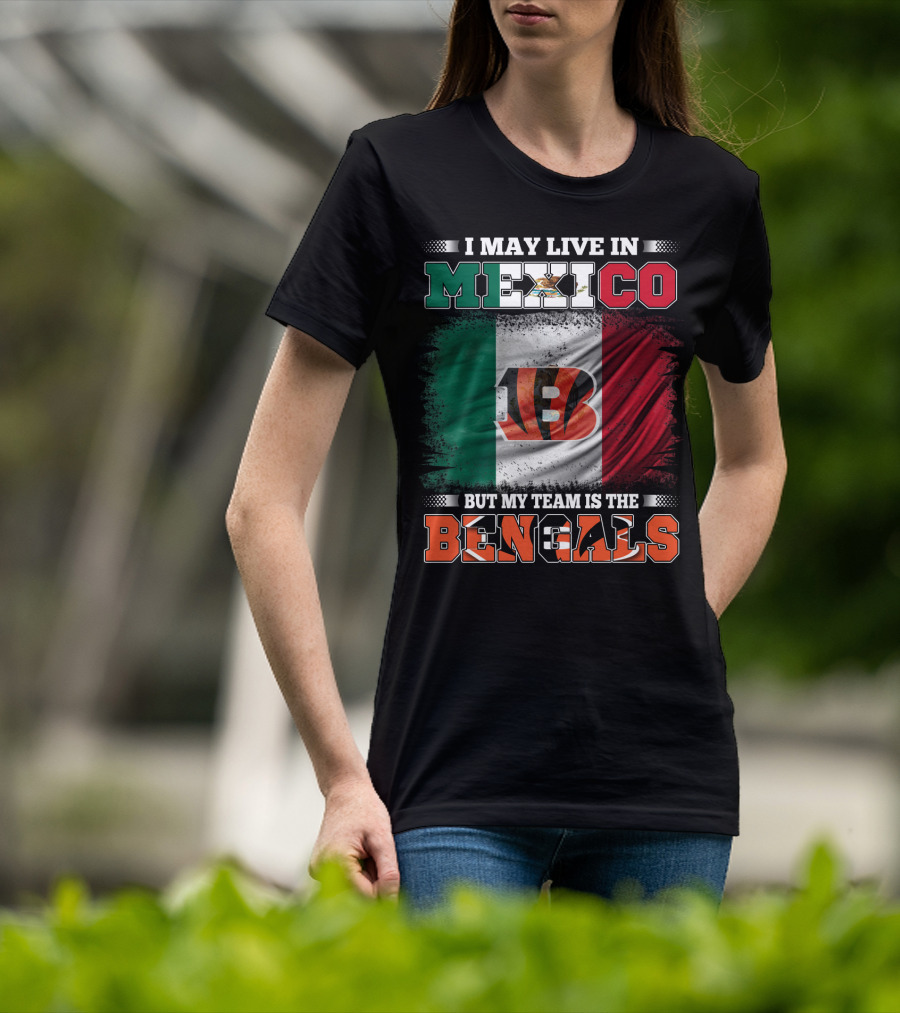 I May Live In Mexico But My Team Is The Bengals Mexican Flag Team Pride T-Shirt
