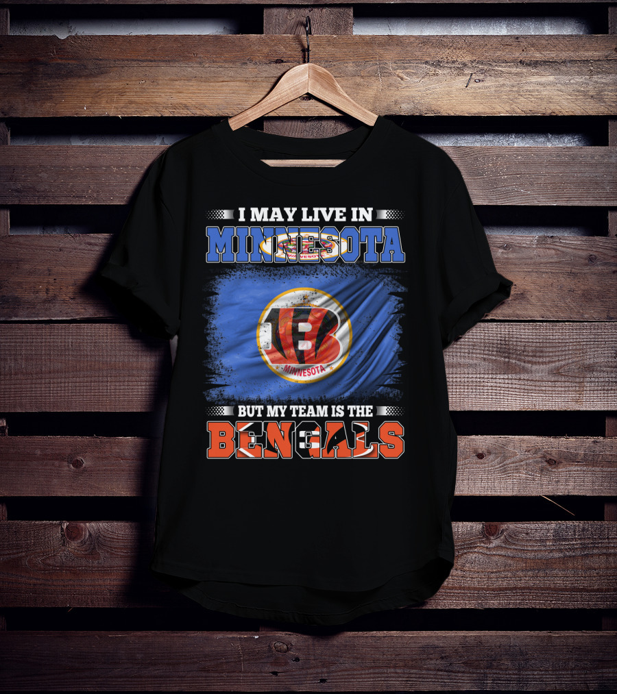I May Live In Minnesota But My Team Is The Bengals Football Fan Loyalty T-Shirt
