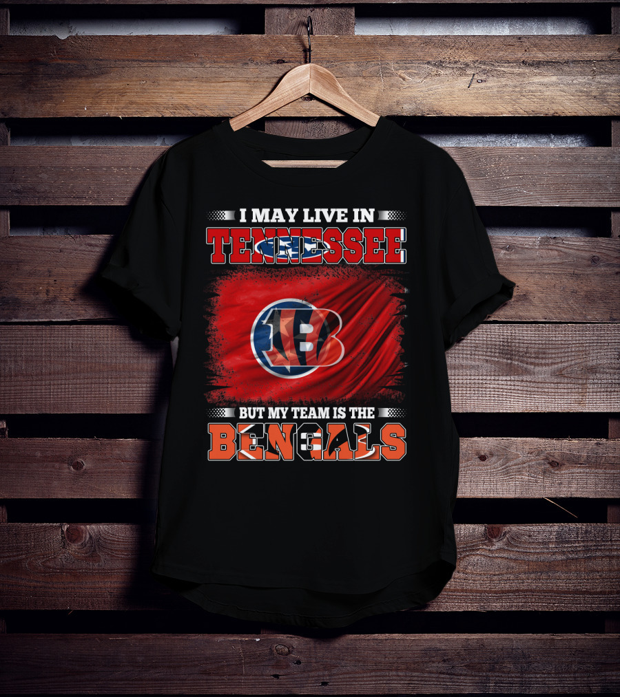 I May Live In Tennessee But My Team Is The Bengals T-Shirt