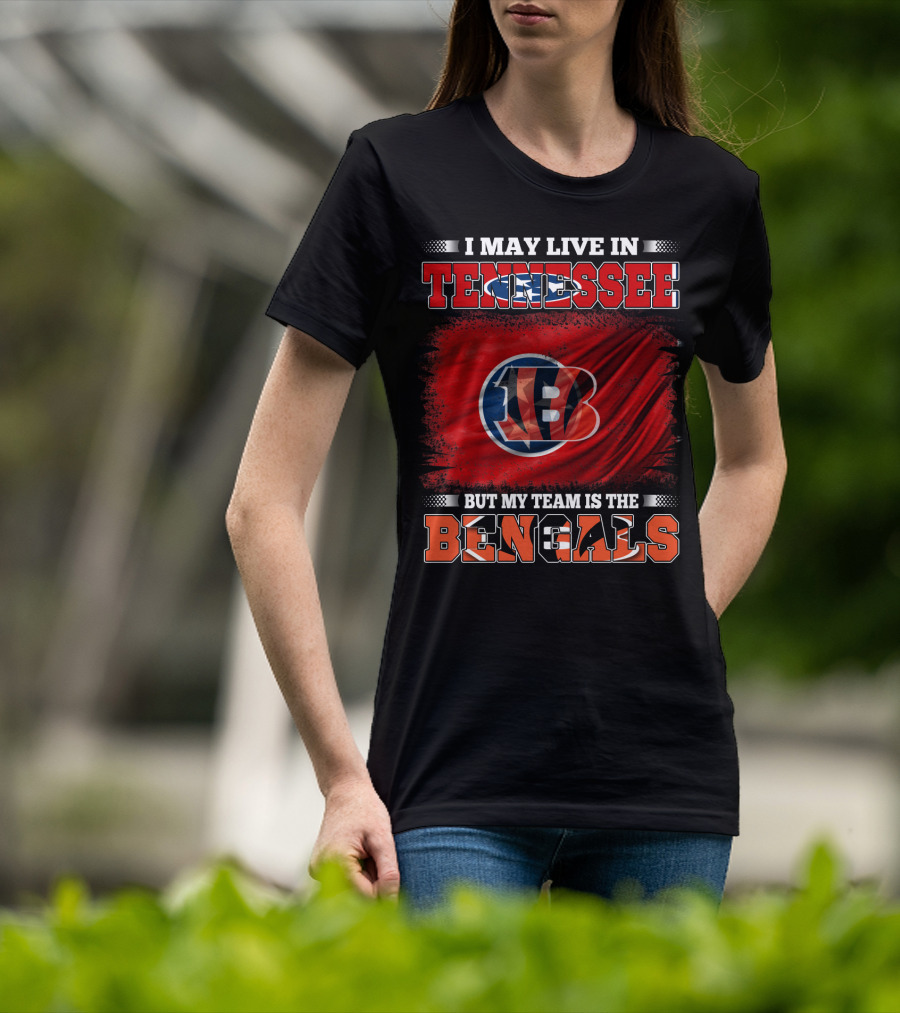 I May Live In Tennessee But My Team Is The Bengals T-Shirt