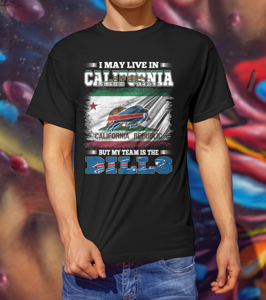 I May Live In California California Republic But My Team Is The Bills T-Shirt