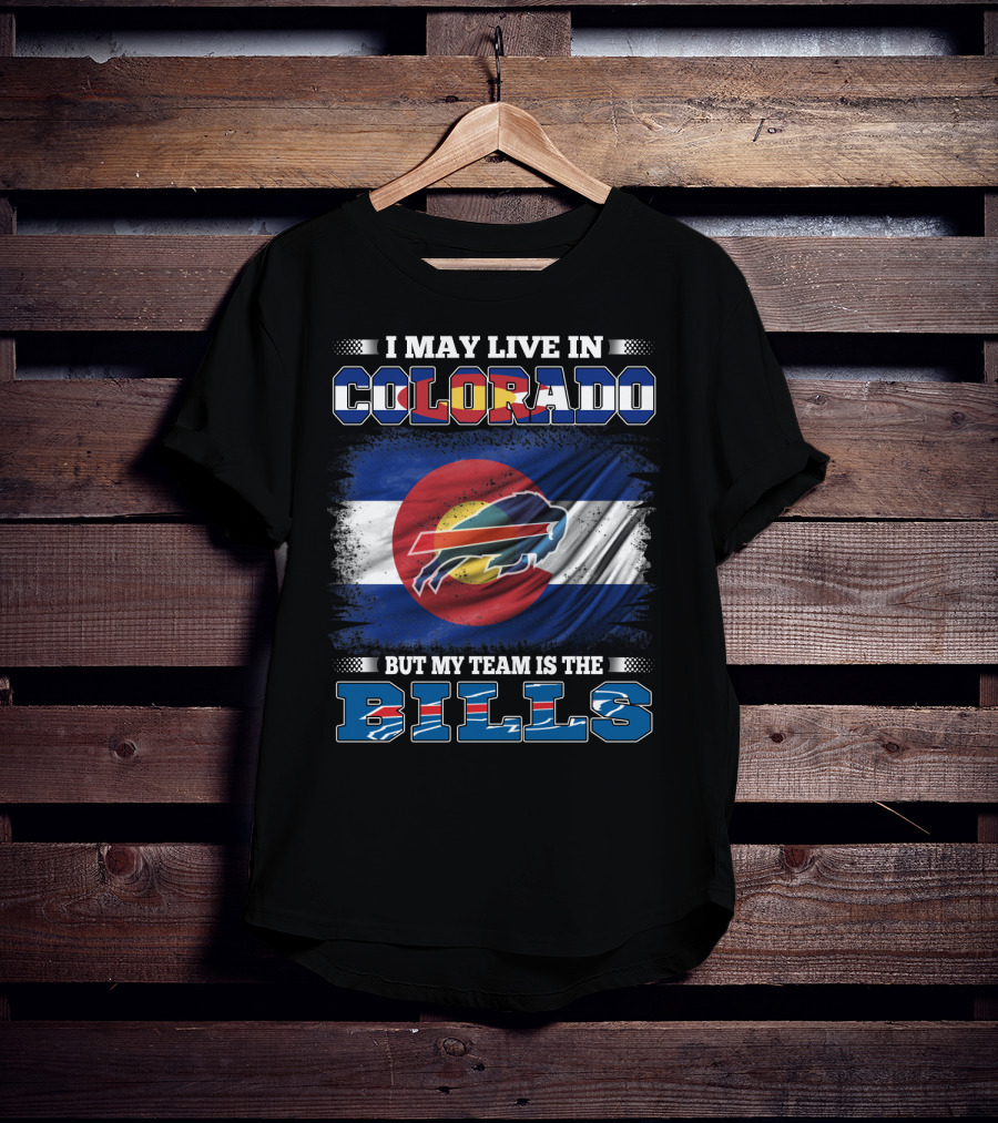 I May Live In Colorado But My Team Is The Bills Colorado Flag Buffalo Football T-Shirt