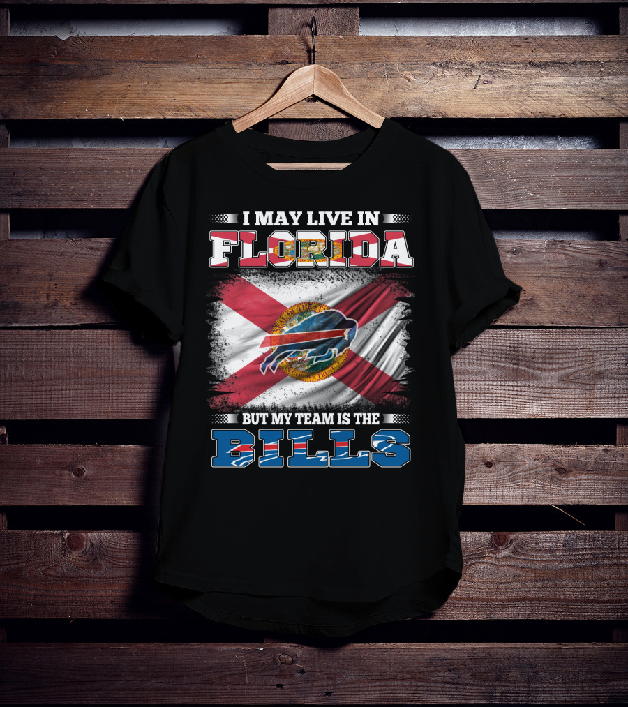 I May Live In Florida But My Team Is The Bills Florida State Flag And Buffalo Bills T-Shirt