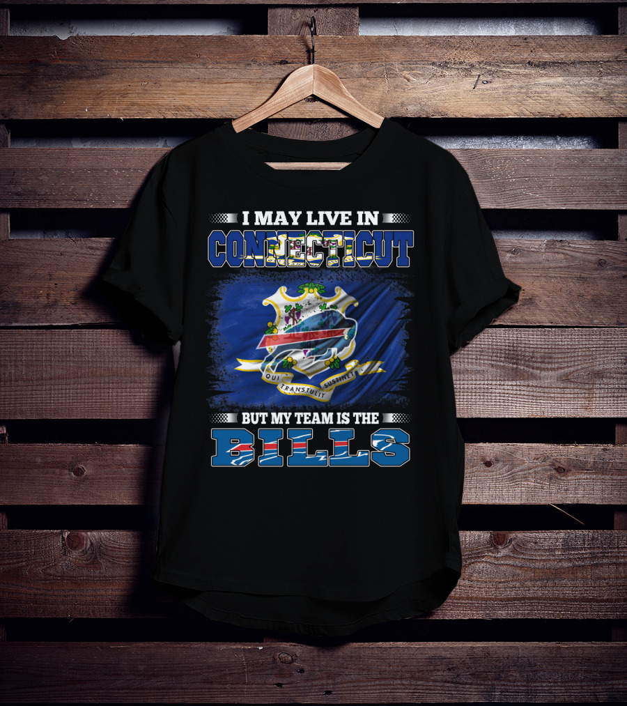I May Live In Connecticut But My Team Is The Buffalo Bills T-Shirt