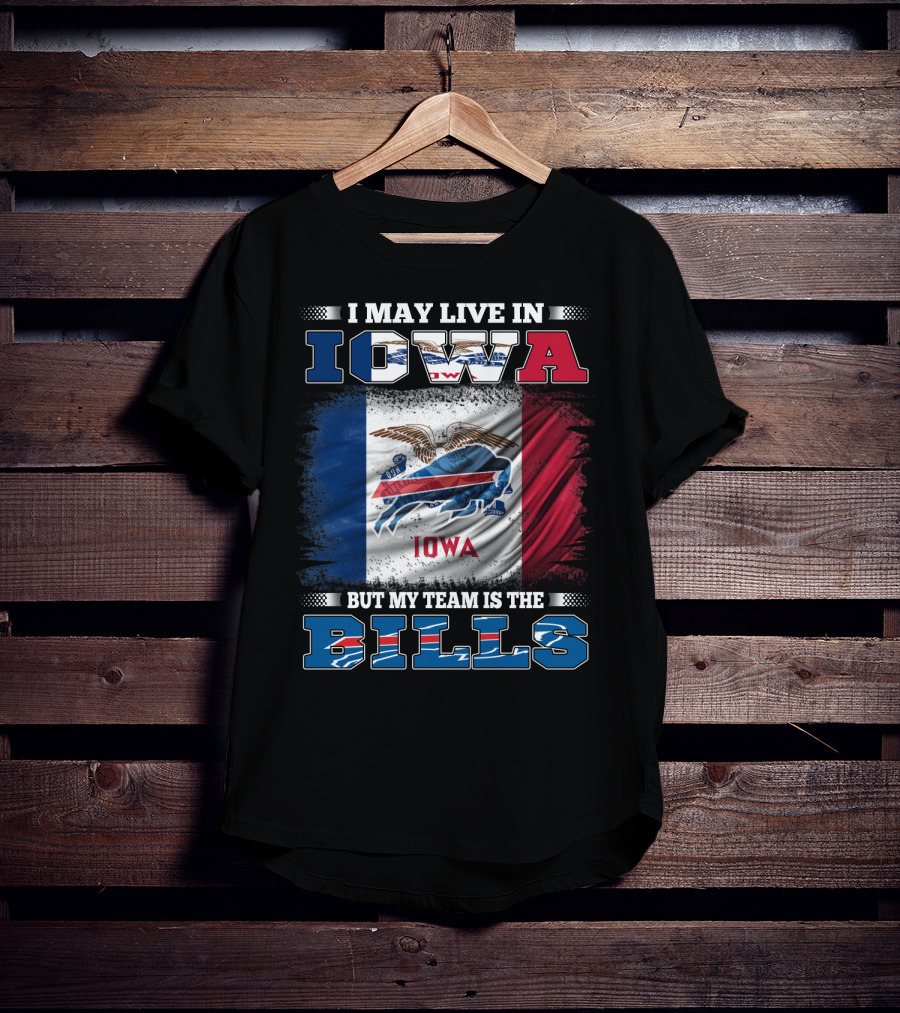 I May Live In Iowa But My Team Is The Bills Iowa Flag Buffalo Fan T-Shirt