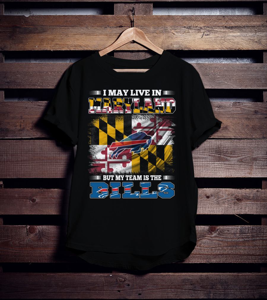 I May Live In Maryland But My Team Is The Bills Buffalo Flag With Maryland State Colors And Buffalo Silhouette T-Shirt