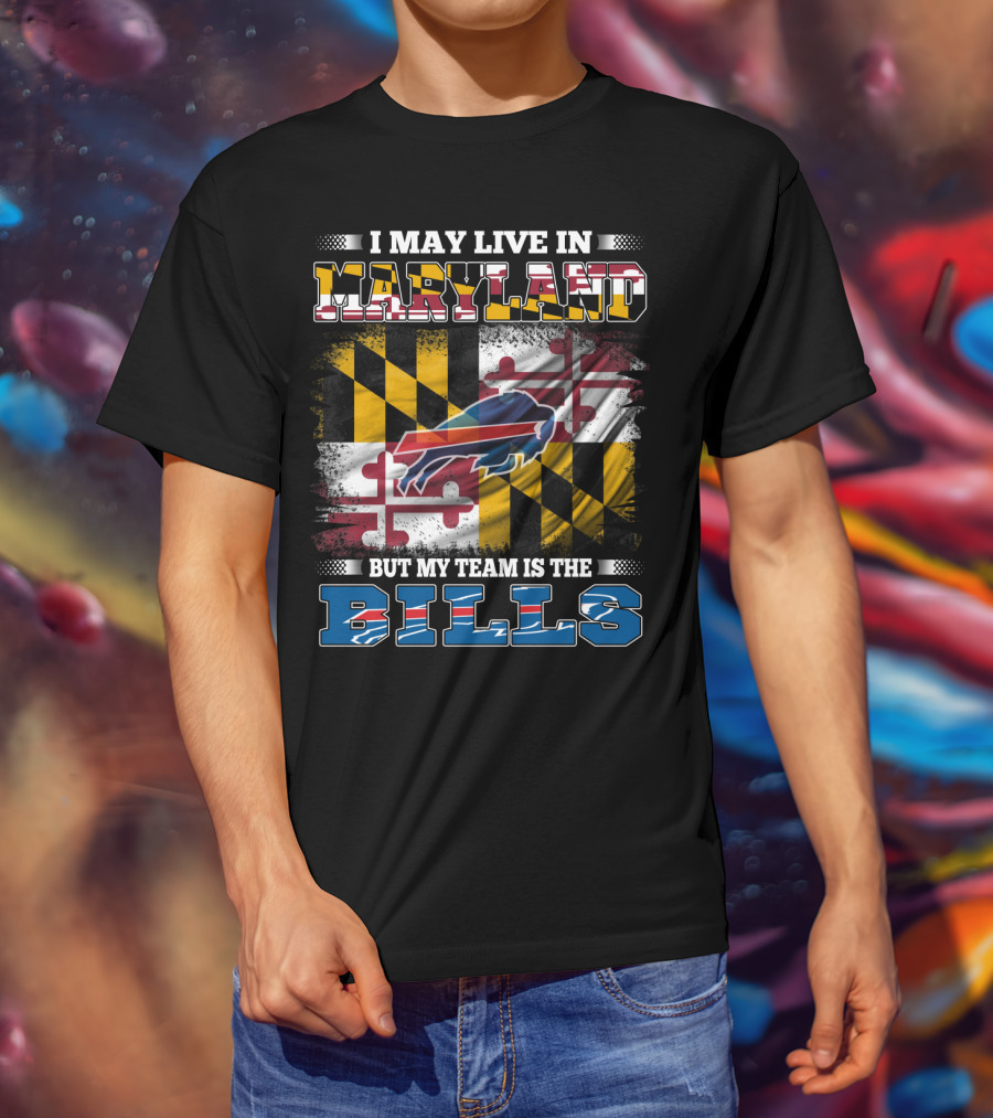 I May Live In Maryland But My Team Is The Bills Buffalo Flag With Maryland State Colors And Buffalo Silhouette T-Shirt