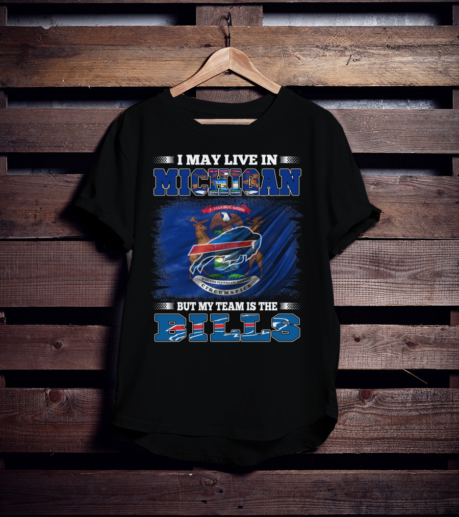 I May Live In Michigan But My Team Is The Buffalo Bills Flag T-Shirt
