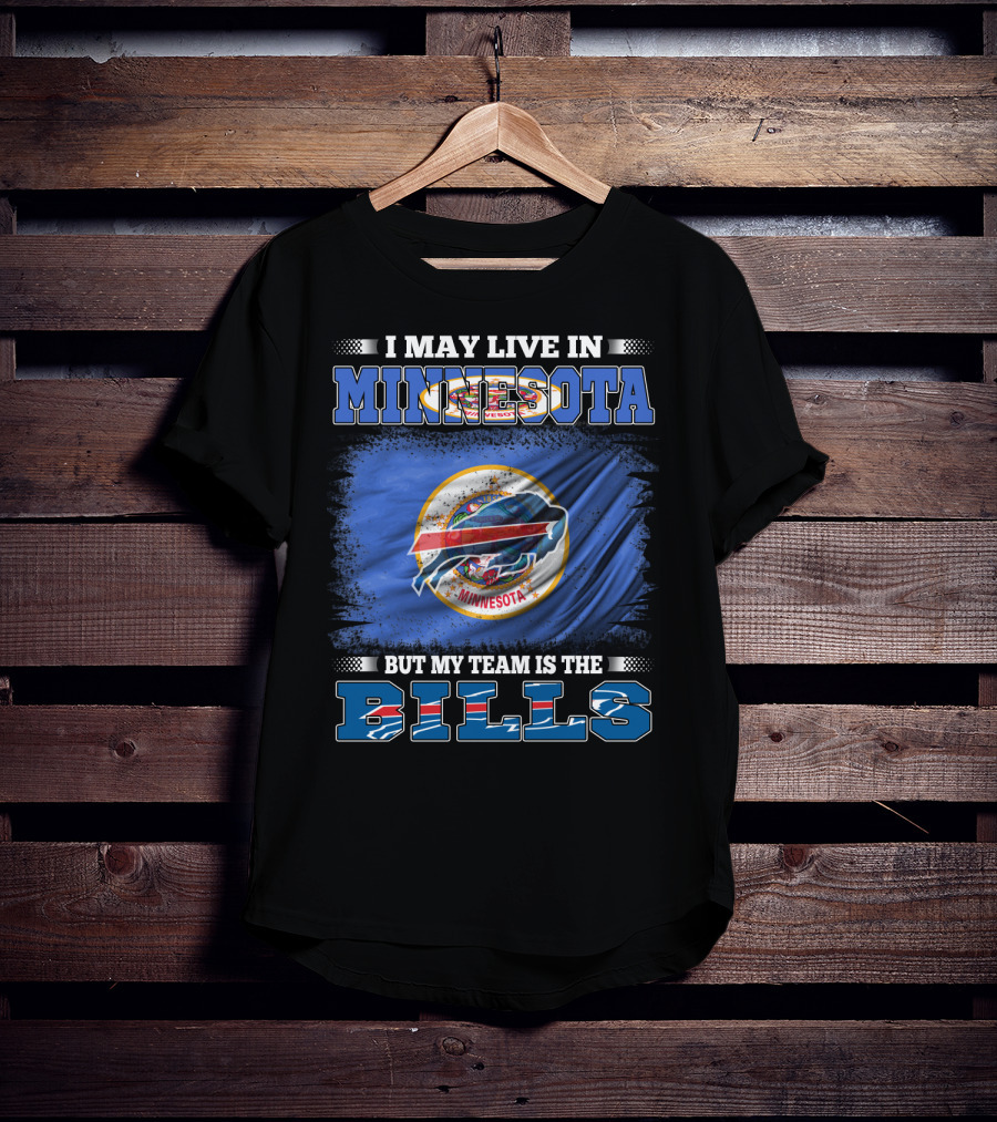 I May Live In Minnesota But My Team Is The Bills Football Fan T-Shirt