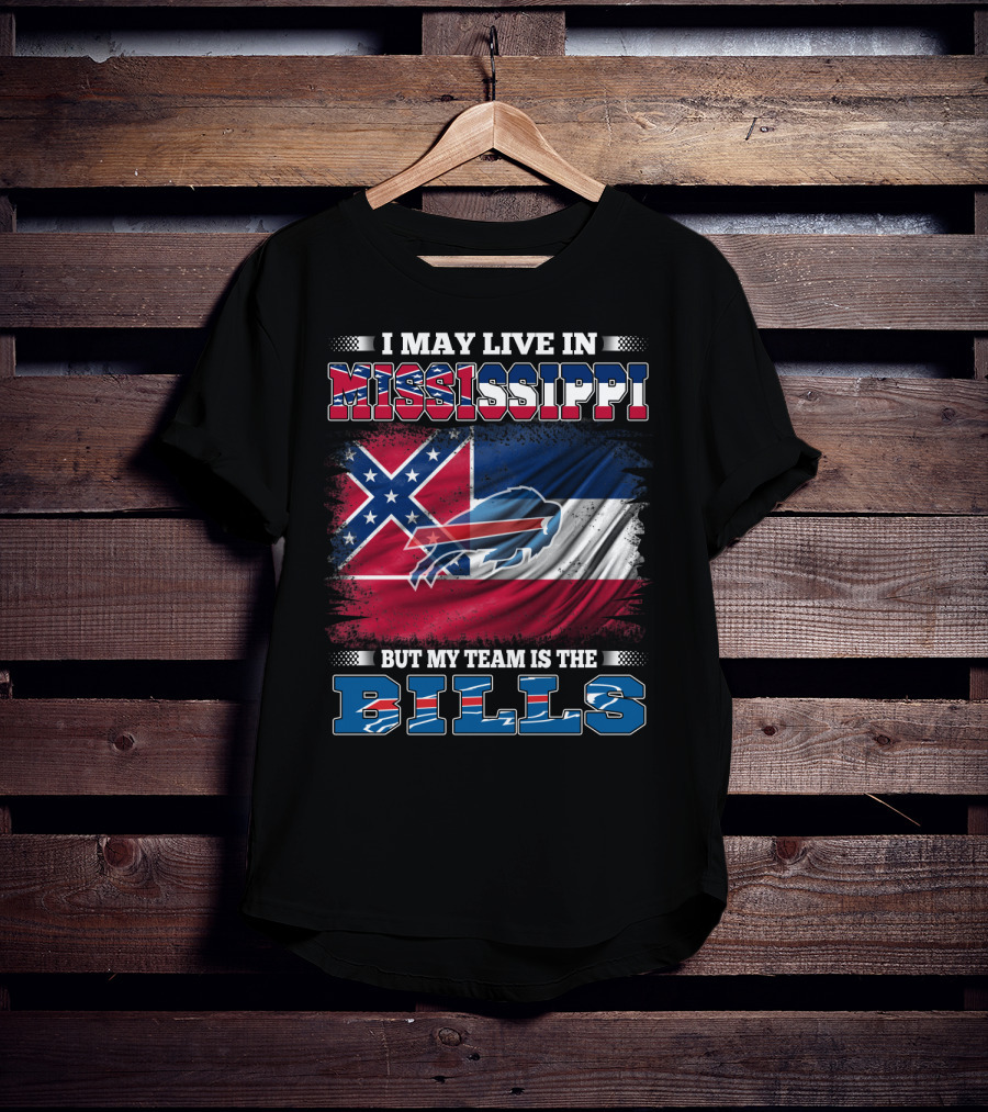 I May Live In Mississippi But My Team Is The Bills T-Shirt
