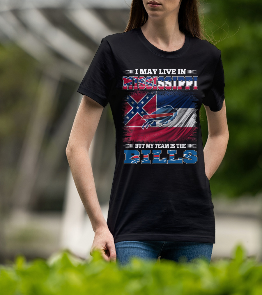 I May Live In Mississippi But My Team Is The Bills T-Shirt