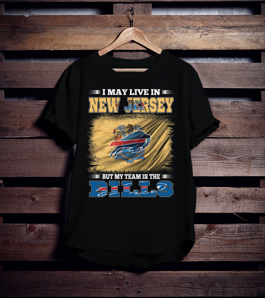 I May Live In New Jersey But My Team Is The Bills T-Shirt