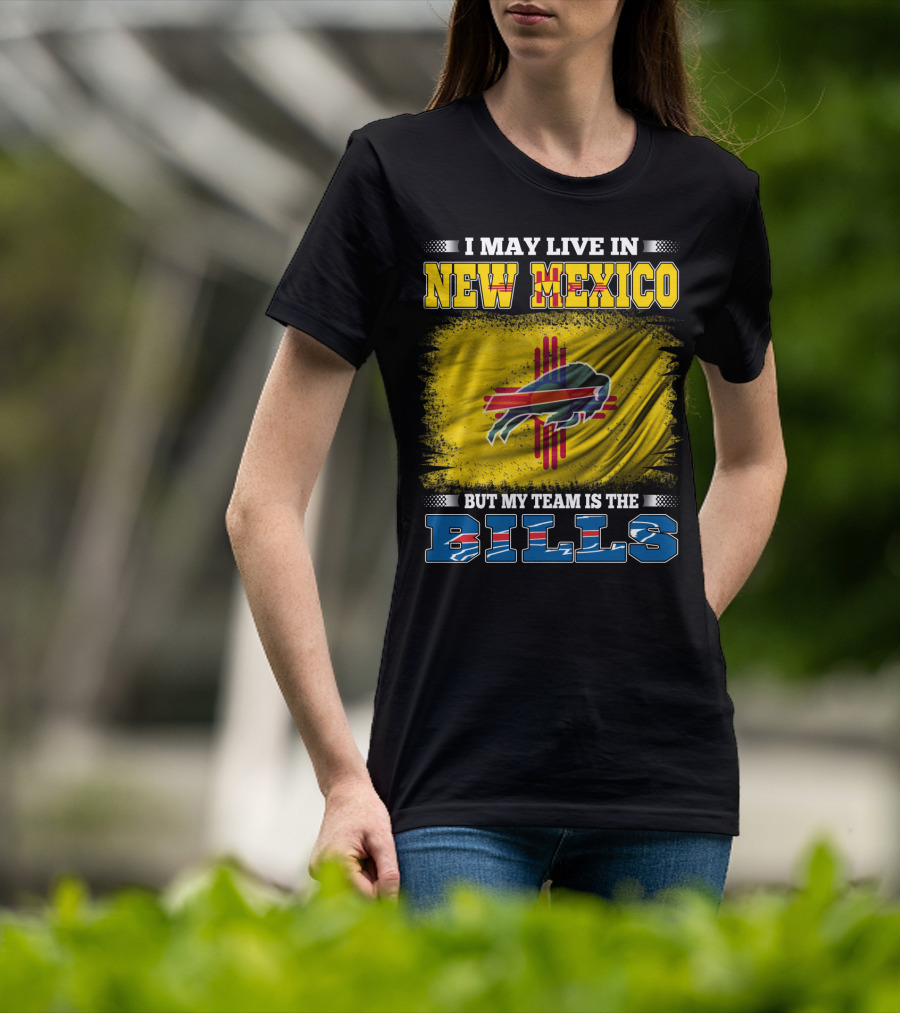 I May Live In New Mexico But My Team Is The Bills Buffalo NFL T-Shirt