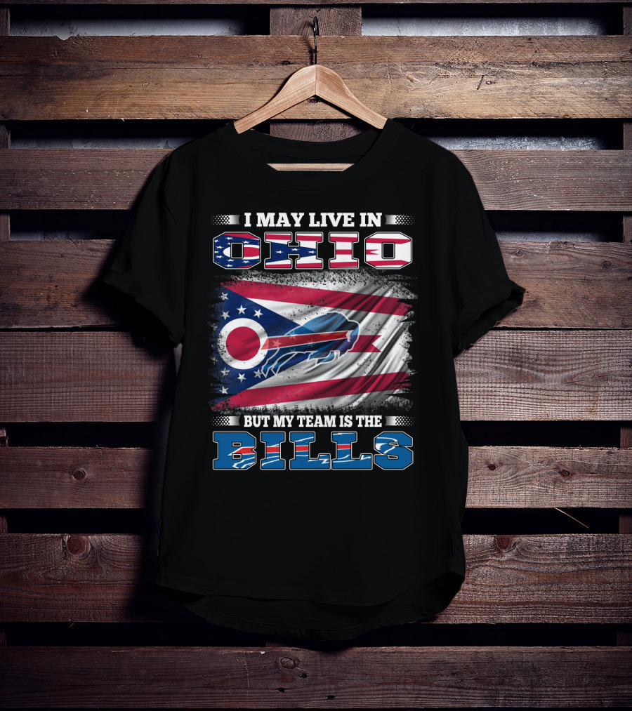 I May Live In Ohio But My Team Is The Bills Ohio Flag Background Buffalo Bold Letters T-Shirt