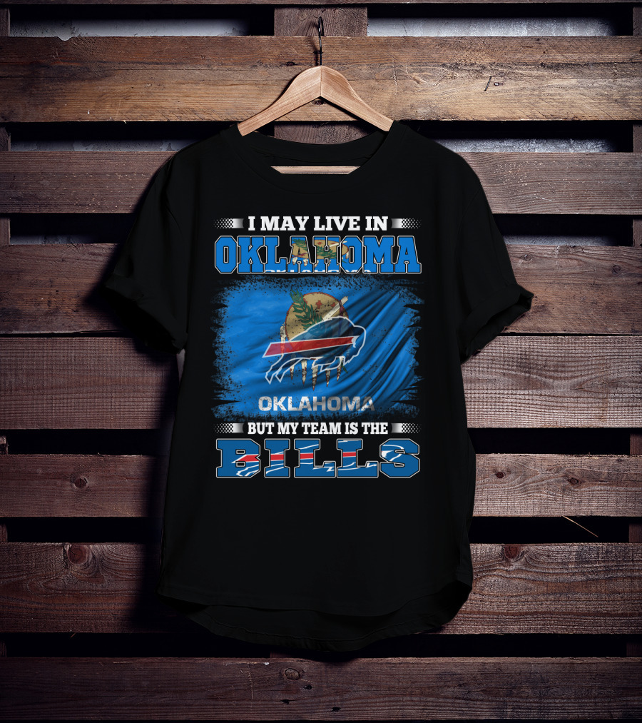 I May Live In Oklahoma But My Team Is The Buffalo Bills With Oklahoma Flag And Bills T-Shirt