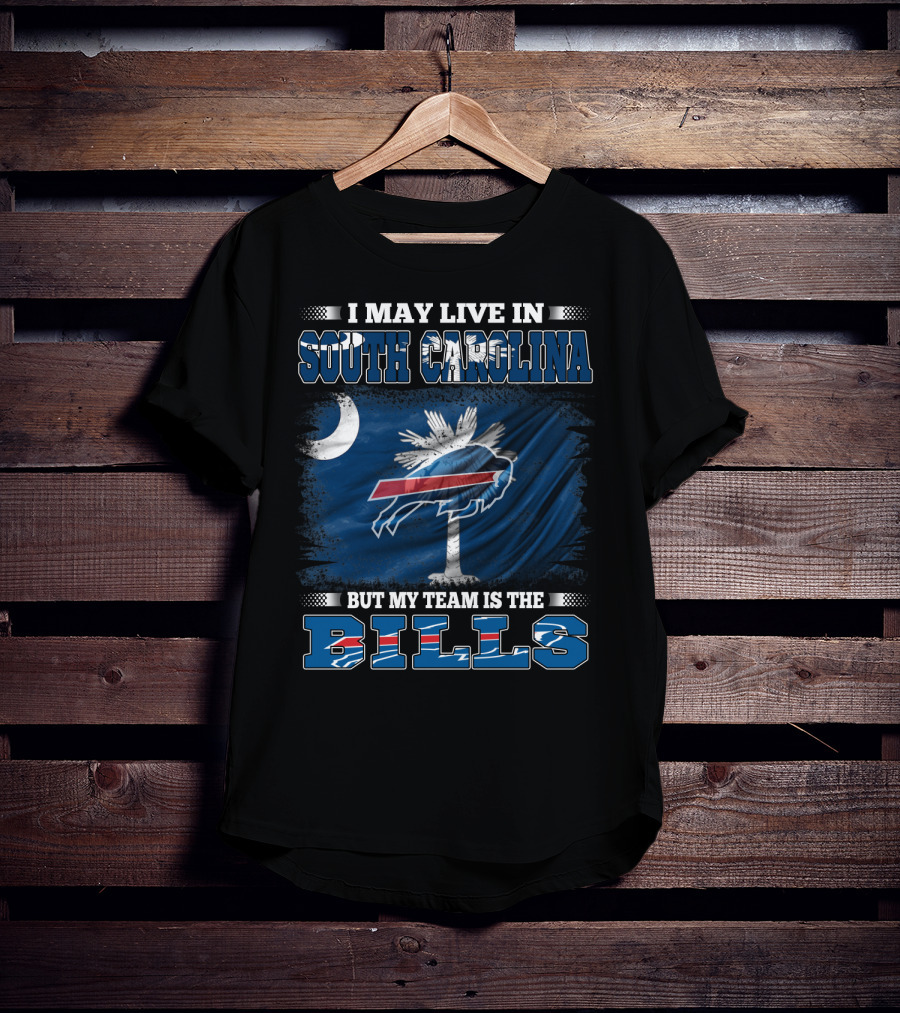 I May Live In South Carolina But My Team Is The Buffalo Bills T-Shirt