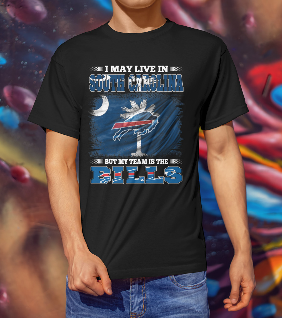 I May Live In South Carolina But My Team Is The Buffalo Bills T-Shirt