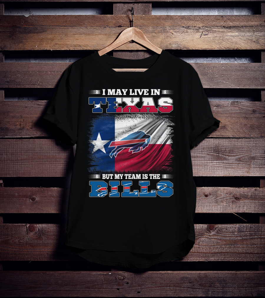 I May Live In Texas But My Team Is The Bills Buffalo Flag T-Shirt