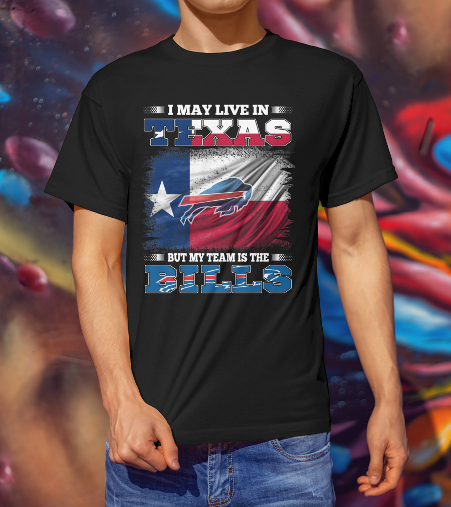 I May Live In Texas But My Team Is The Bills Buffalo Flag T-Shirt