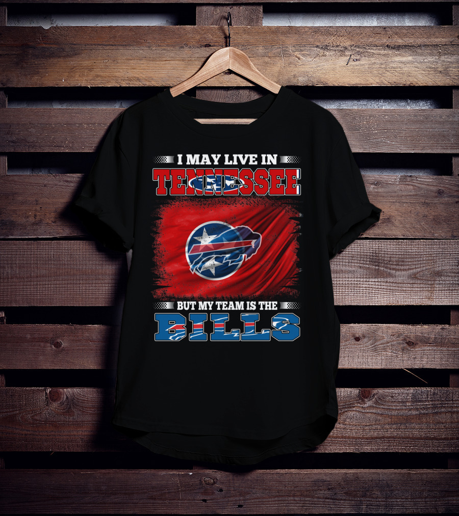 I May Live In Tennessee But My Team Is The Bills Buffalo Football T-Shirt