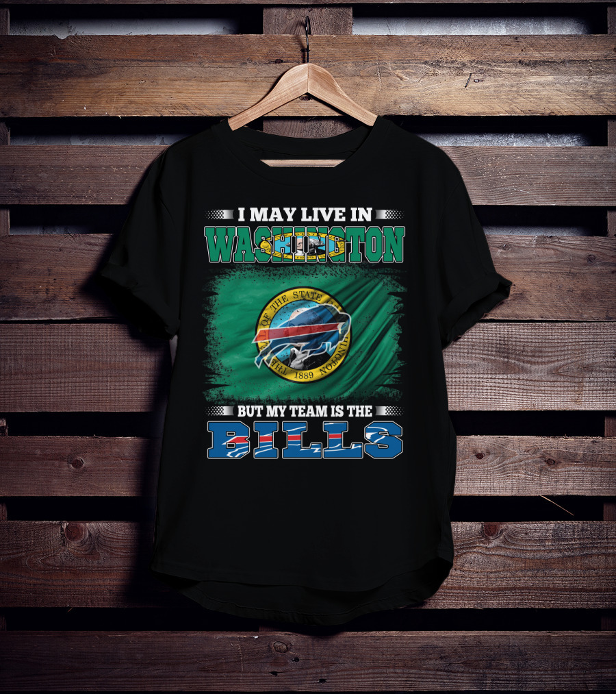 I May Live In Washington But My Team Is The Bills T-Shirt