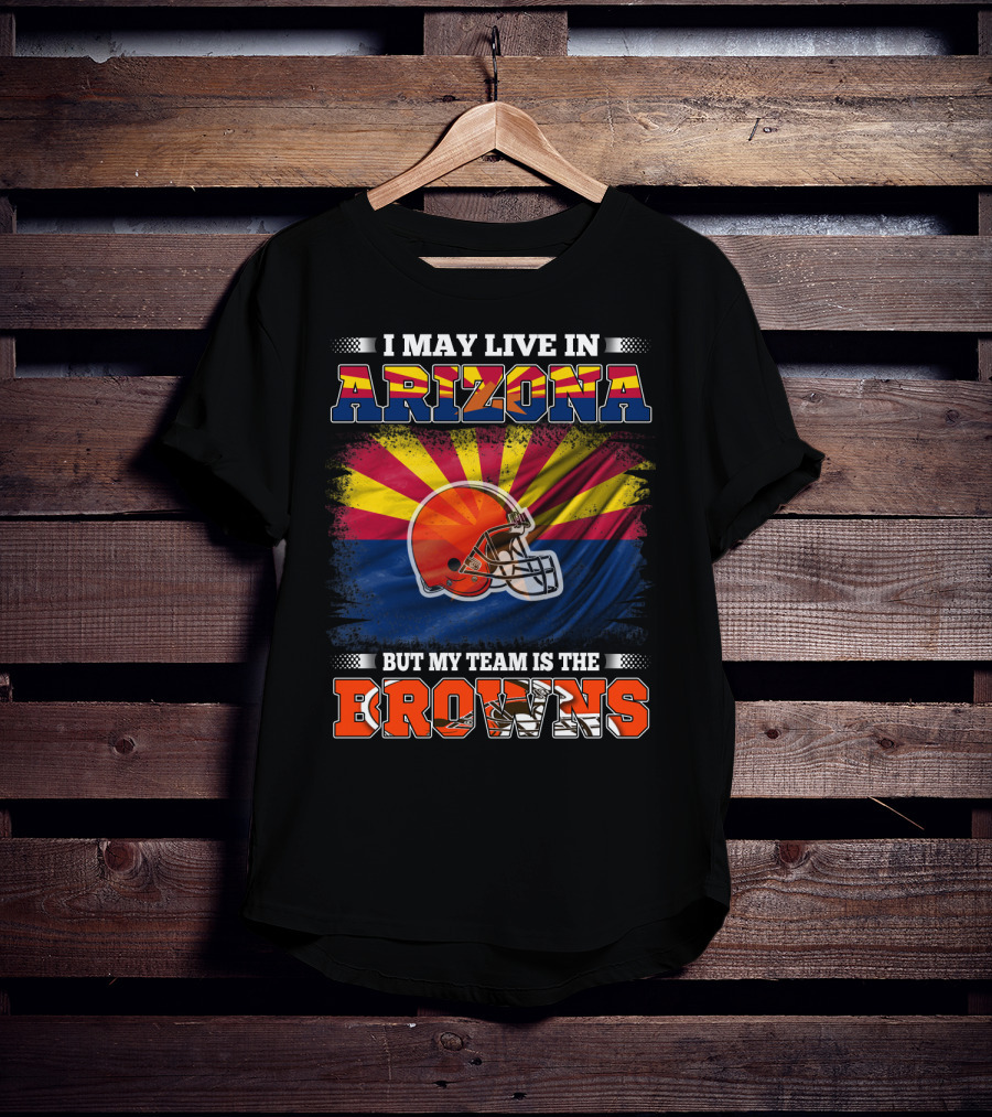 Arizona Resident Loyal To The Browns Football Team T-Shirt
