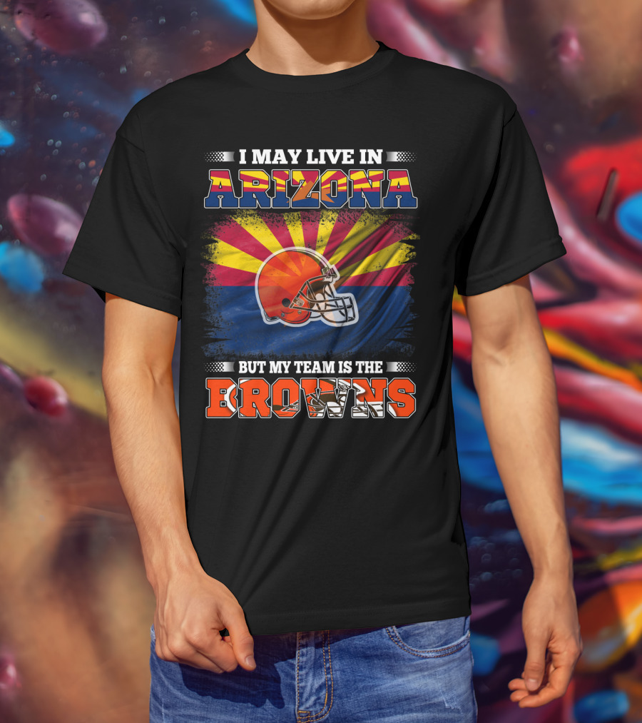 Arizona Resident Loyal To The Browns Football Team T-Shirt