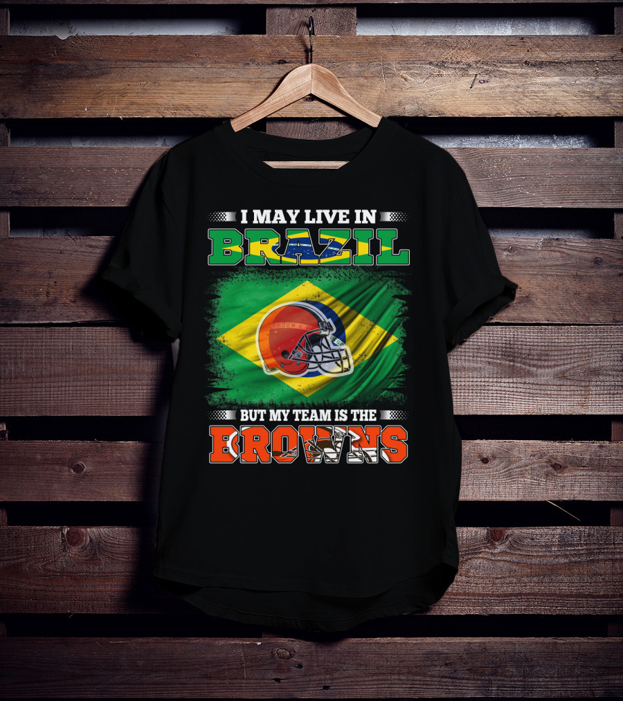 I May Live In Brazil But My Team Is The Cleveland Browns T-Shirt