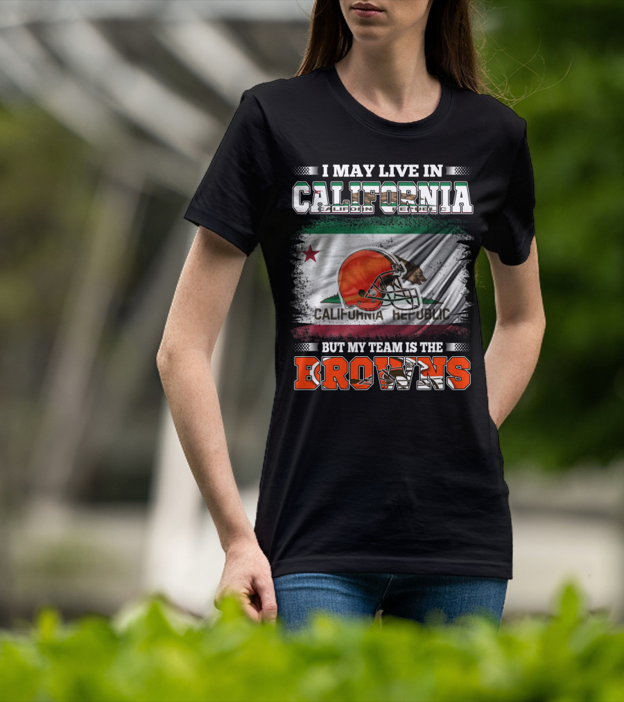 I May Live In California Republic But My Team Is The Browns T-Shirt